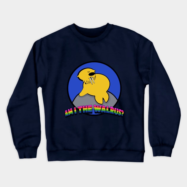 Am I the walrus? Crewneck Sweatshirt by Brash Ideas